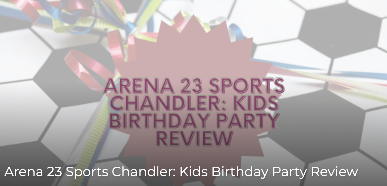 Arena 23 Sports Chandler: Kids Birthday Party Review